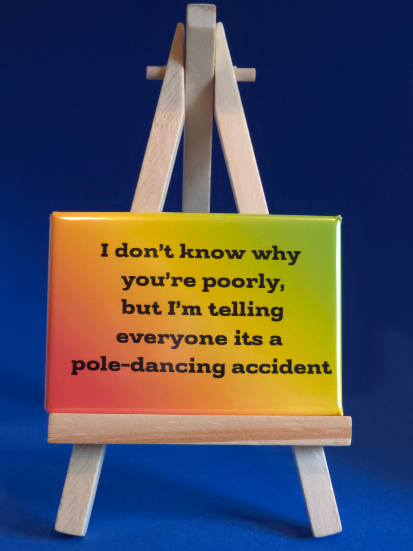 I don't know why you're poorly but ...