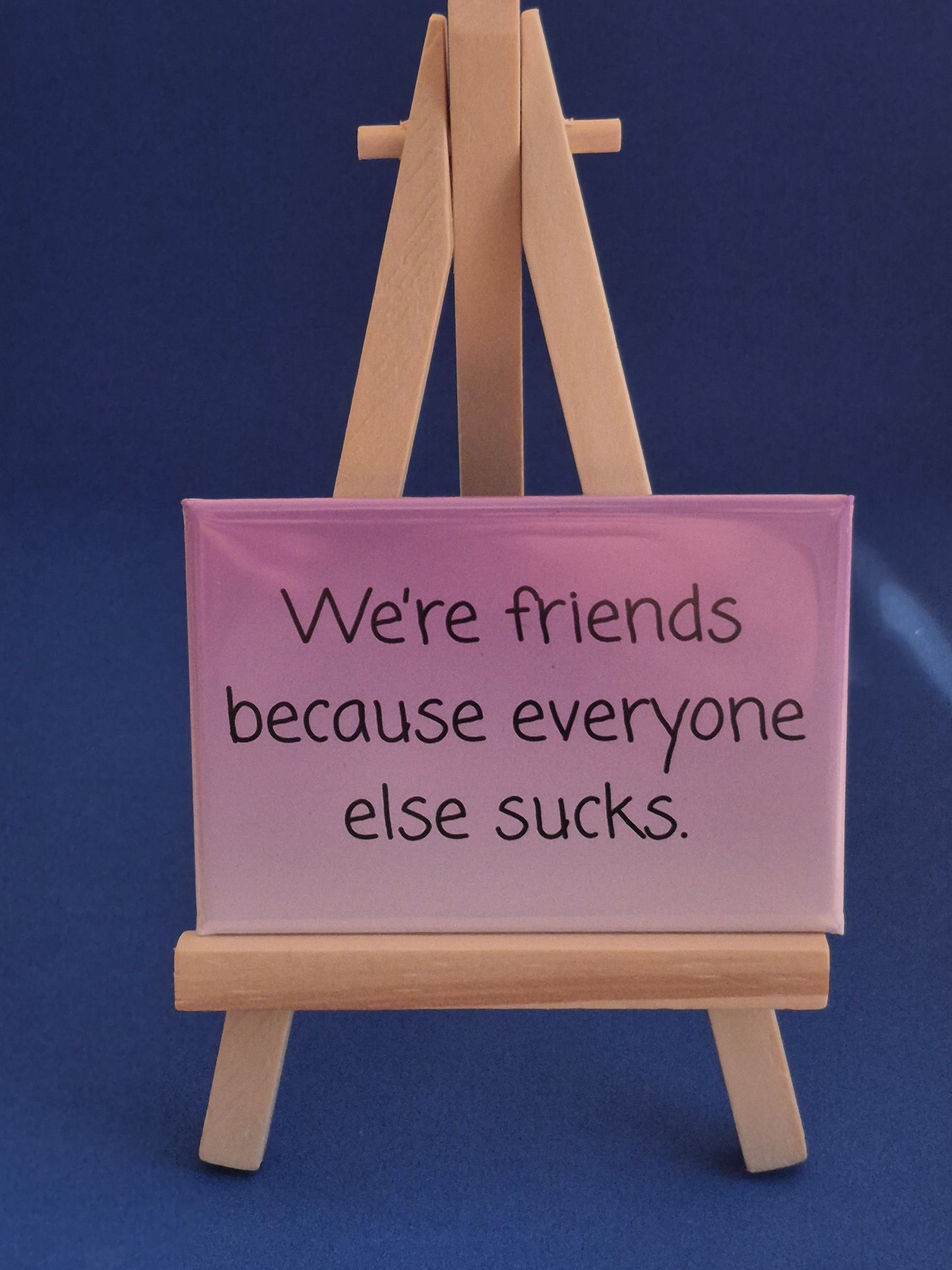 We are friends because...