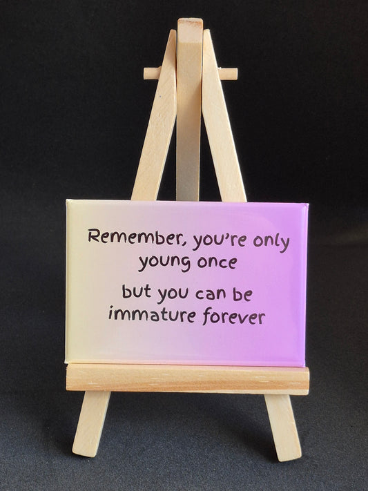 You're only young once